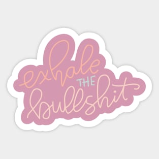 Exhale the bullshit Sticker